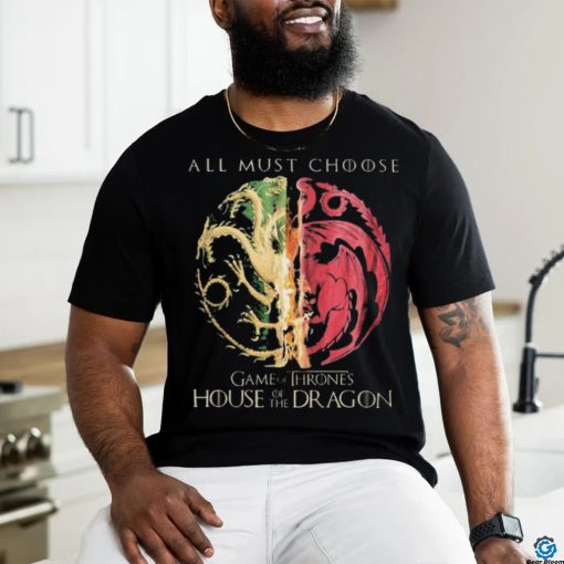 Game Of Thrones House Of The Dragon All Must Choose Shirt