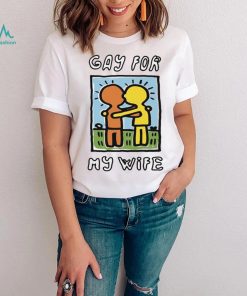 Gay For My Wife T Shirt