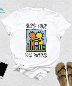 Gay For My Wife T Shirt