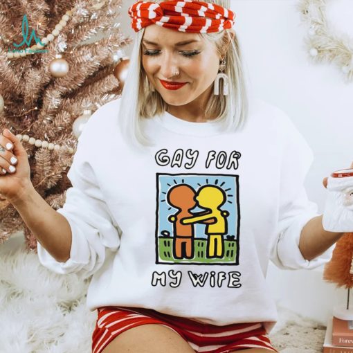 Gay For My Wife T Shirt