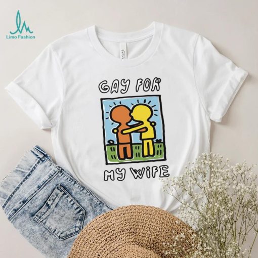 Gay For My Wife T Shirt