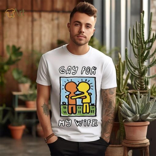 Gay For My Wife T Shirt