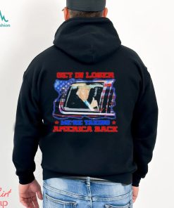 Get in loser we’re taking America back support Trump shirt