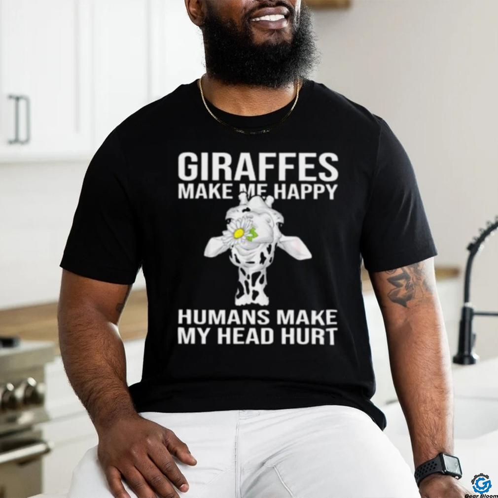 Giraffes Make Me Happy Humans Make My Head Hurt T shirt Giraffes Make Me Happy Humans Make My Head Hurt T shirt