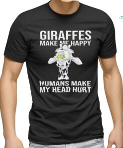 Giraffes Make Me Happy Humans Make My Head Hurt T shirt