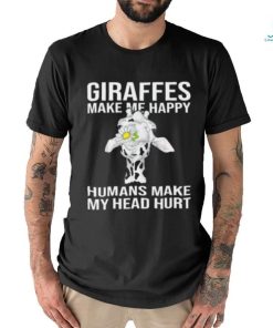 Giraffes Make Me Happy Humans Make My Head Hurt T shirt