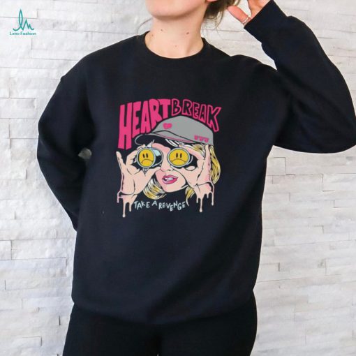 Girl Heart Break Take A Revenge shirt