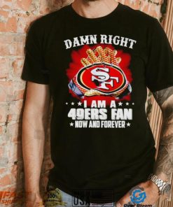 Glove damn right I am a 49ers fan now and forever shirt, hoodie, sweater, long sleeve and tank top Glove damn right I am a 49ers fan now and forever shirt