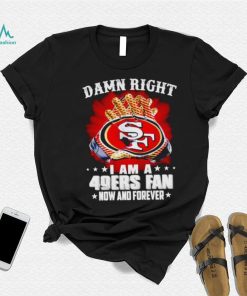 Glove damn right I am a 49ers fan now and forever shirt, hoodie, sweater, long sleeve and tank top Glove damn right I am a 49ers fan now and forever shirt