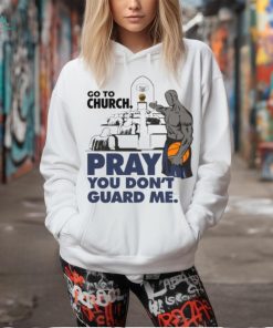 Go To Church Pray You Can’t Guard Me Shirt