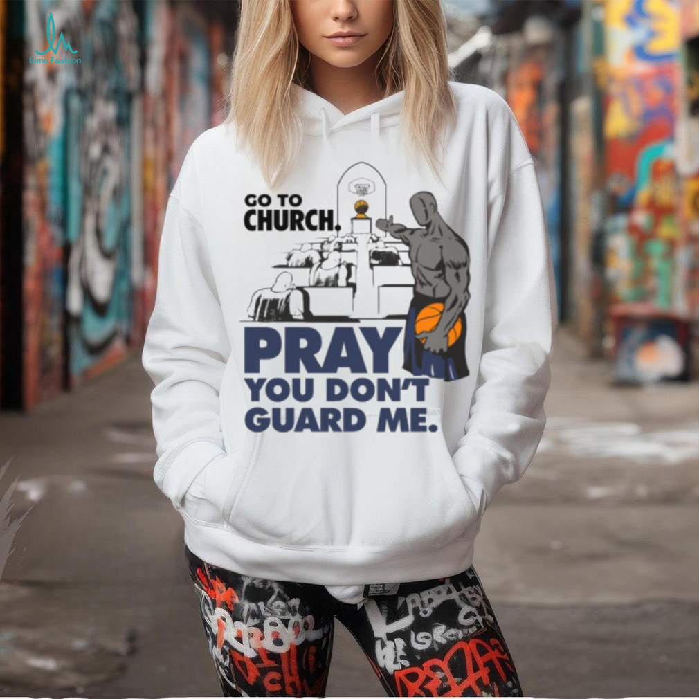 Go To Church Pray You Can’t Guard Me Shirt Go To Church Pray You Can’t Guard Me Shirt