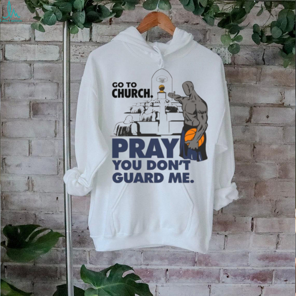 Go To Church Pray You Can’t Guard Me Shirt Go To Church Pray You Can’t Guard Me Shirt