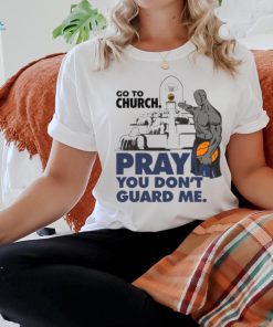 Go To Church Pray You Can’t Guard Me Shirt