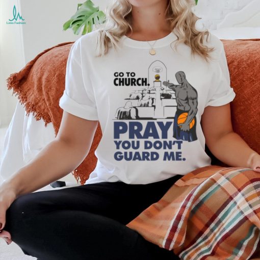 Go To Church Pray You Can’t Guard Me Shirt
