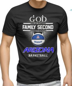 God First Family Second Then Arizona Wildcats Basketball Sweet Sixteen Shirt