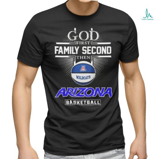 God First Family Second Then Arizona Wildcats Basketball Sweet Sixteen Shirt