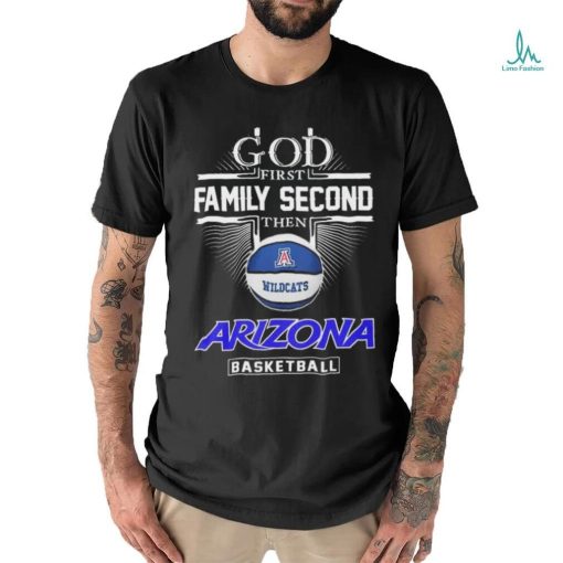 God First Family Second Then Arizona Wildcats Basketball Sweet Sixteen Shirt