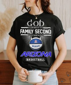 God First Family Second Then Arizona Wildcats Basketball Sweet Sixteen Shirt