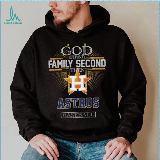 God First Family Second Then Astros Basketball Shirt