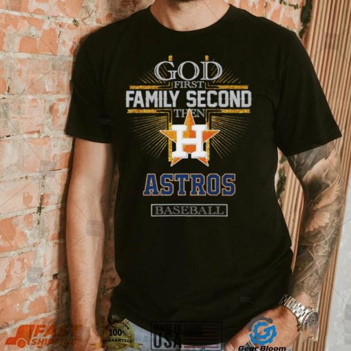 God First Family Second Then Astros Basketball Shirt