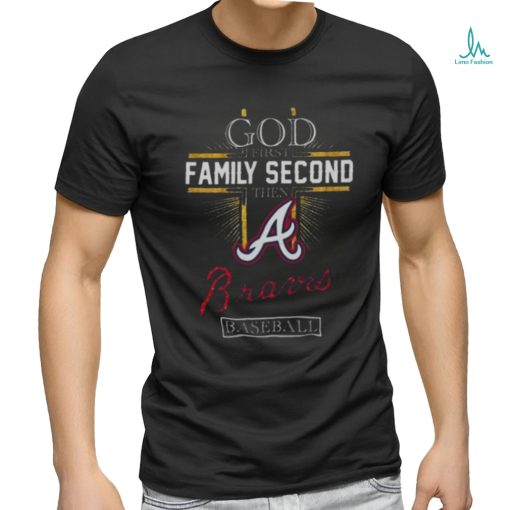 God First Family Second Then Atlanta Braves Baseball 2024 T shirt