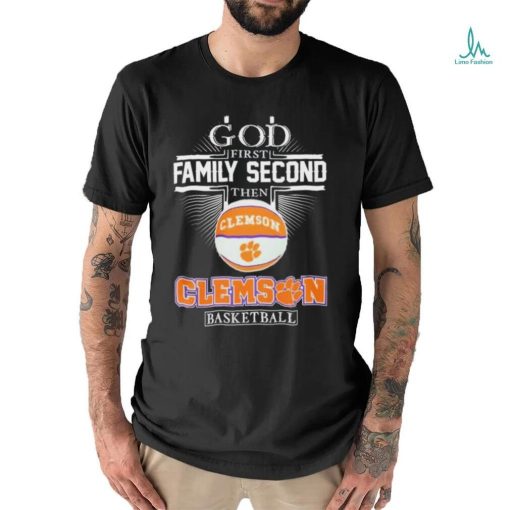 God First Family Second Then Clemson Tigers Basketball Sweet Sixteen Shirt