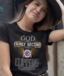 God First Family Second Then Clippers Basketball Shirt