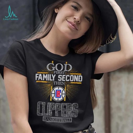 God First Family Second Then Clippers Basketball Shirt