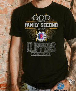 God First Family Second Then Clippers Basketball Shirt