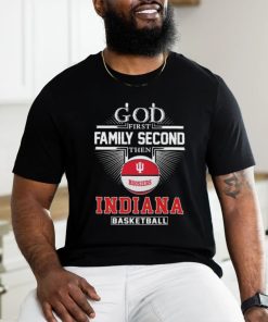 God First Family Second Then Indiana Basketball March Madness 2024 Shirt