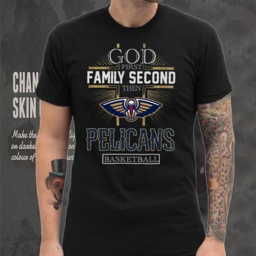 God First Family Second Then Pelicans Basketball Shirt