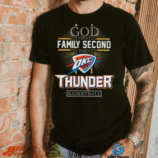 God First Family Second Then Thunder Basketball Shirt