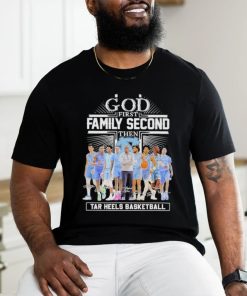 God First Family Second Then UNC Tar Heels Basketball Sweet Sixteen Shirt