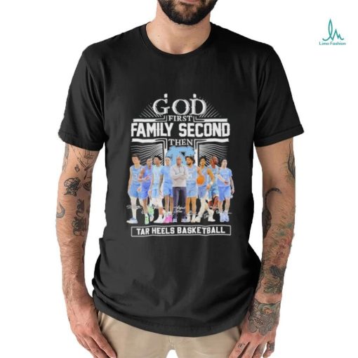 God First Family Second Then UNC Tar Heels Basketball Sweet Sixteen Shirt