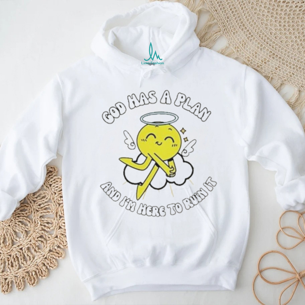 God Has A Plan And I’m Here To Ruin It Shirt God Has A Plan And I’m Here To Ruin It Shirt