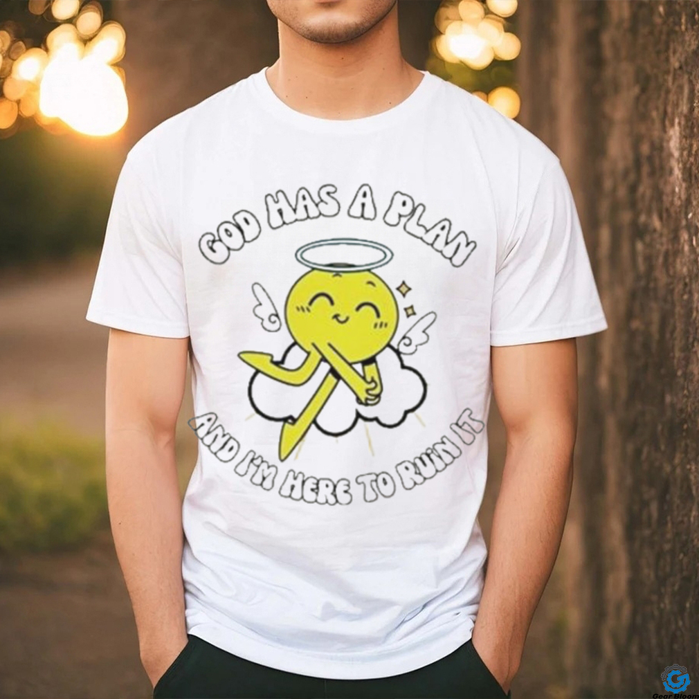 God Has A Plan And I’m Here To Ruin It Shirt God Has A Plan And I’m Here To Ruin It Shirt