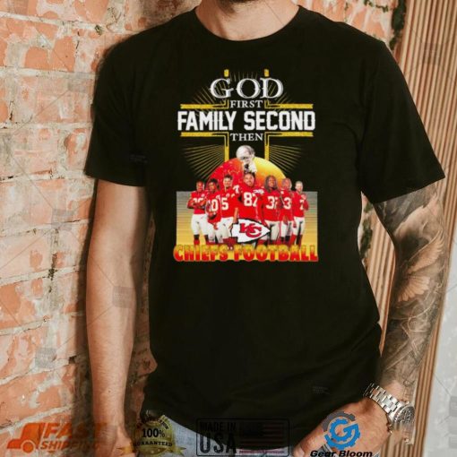 God first family second then Kansas City Chiefs football famous players poster shirt