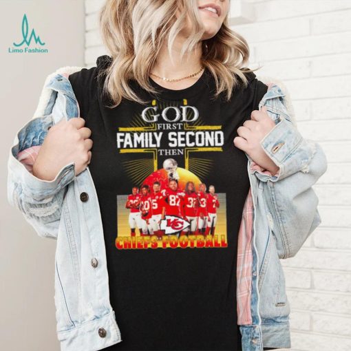 God first family second then Kansas City Chiefs football famous players poster shirt