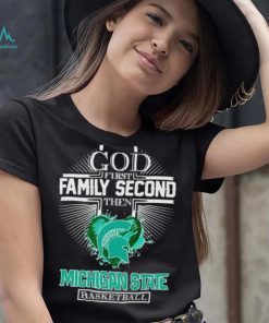 God first family second then Michigan State basketball shirt, hoodie, sweater, long sleeve and tank top God first family second then Michigan State basketball shirt