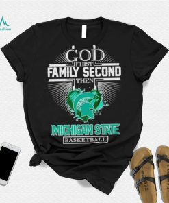 God first family second then Michigan State basketball shirt, hoodie, sweater, long sleeve and tank top God first family second then Michigan State basketball shirt
