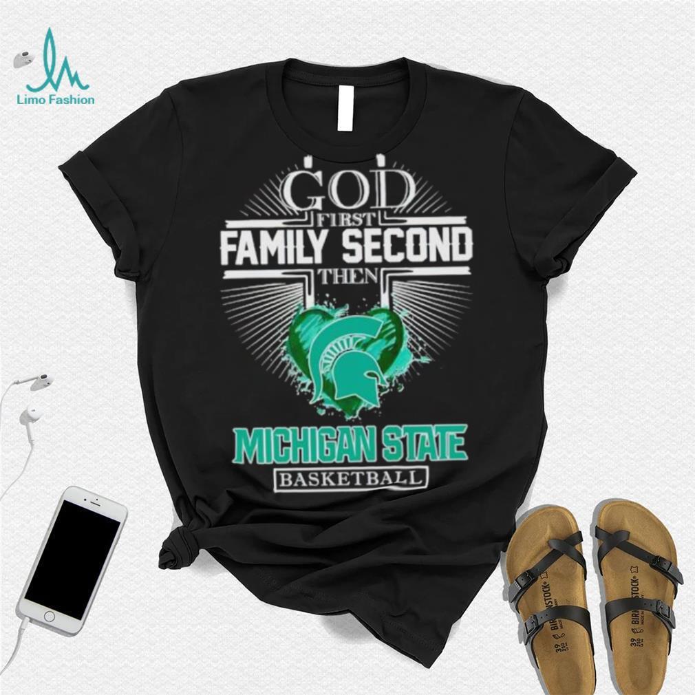 God first family second then Michigan State basketball shirt God first family second then Michigan State basketball shirt