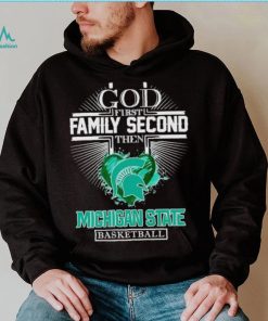 God first family second then Michigan State basketball shirt, hoodie, sweater, long sleeve and tank top God first family second then Michigan State basketball shirt