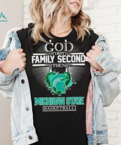 God first family second then Michigan State basketball shirt, hoodie, sweater, long sleeve and tank top God first family second then Michigan State basketball shirt