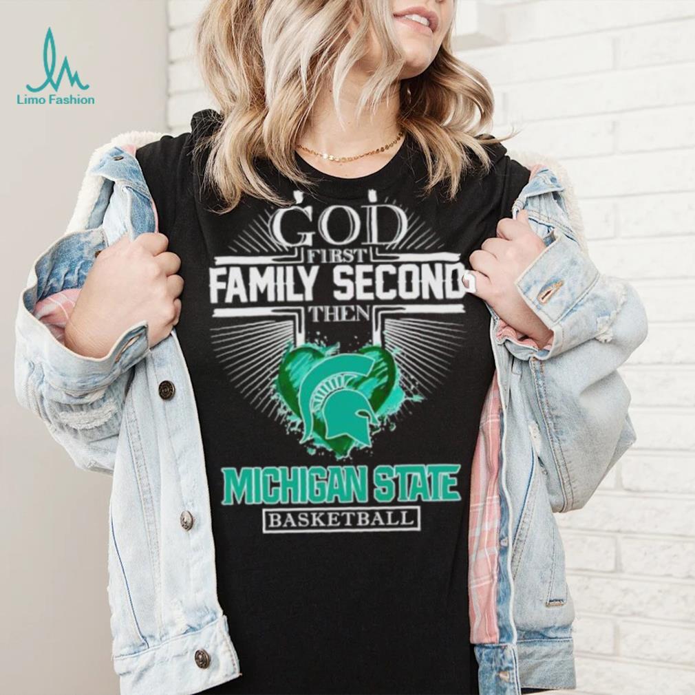 God first family second then Michigan State basketball shirt God first family second then Michigan State basketball shirt