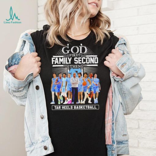 God first family second then Tar Heels basketball famous players logo shirt