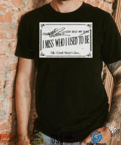 God rest my soul i miss who i used to be the tomb wont close shirt