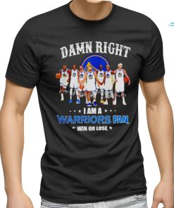 Golden State Warriors basketball damn right i am a Warriors fan win or lose signatures shirt