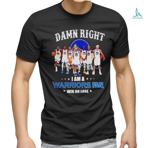 Golden State Warriors basketball damn right i am a Warriors fan win or lose signatures shirt
