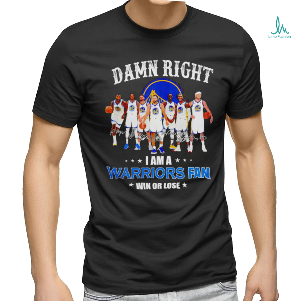 Golden State Warriors basketball damn right i am a Warriors fan win or lose signatures shirt Golden State Warriors basketball damn right i am a Warriors fan win or lose signatures shirt