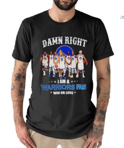 Golden State Warriors basketball damn right i am a Warriors fan win or lose signatures shirt